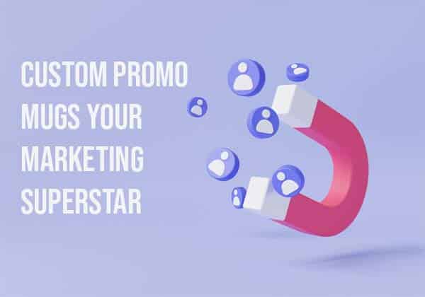 Custom Promo Mugs Your Marketing Superstar